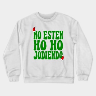 No Esten Ho Ho Jodiendo Funny Sarcastic Christmas Leave Me Alone Holidays Crewneck Sweatshirt